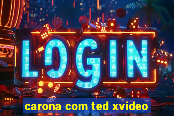 carona com ted xvideo